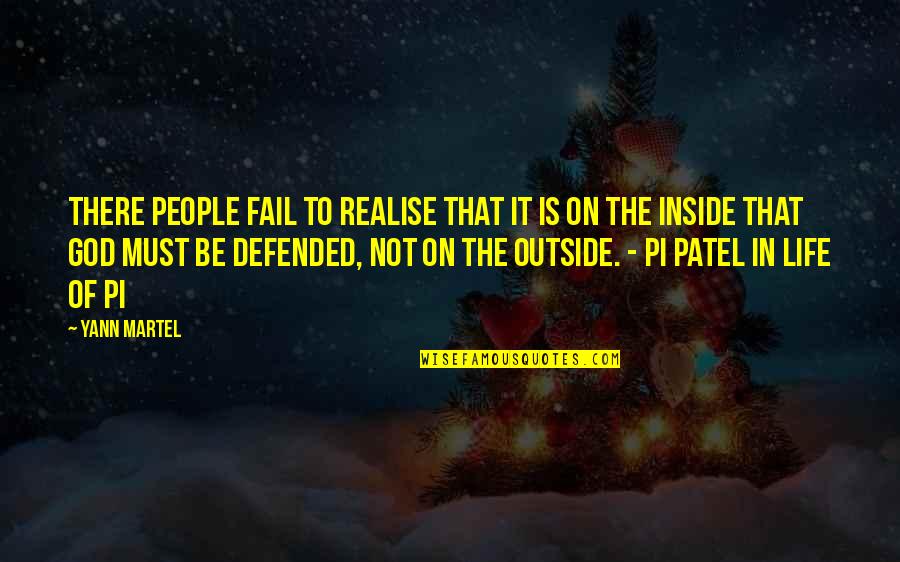 Inside Not Outside Quotes By Yann Martel: There people fail to realise that it is