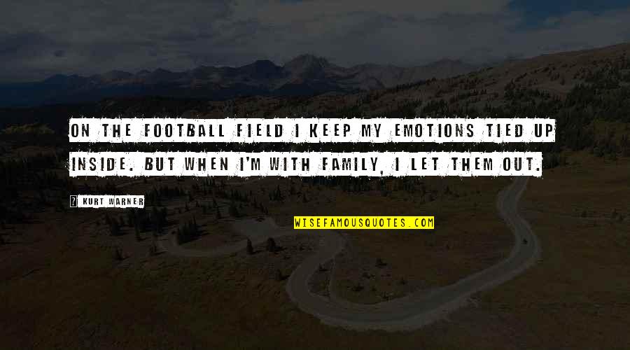 Inside Out Family Quotes By Kurt Warner: On the football field I keep my emotions