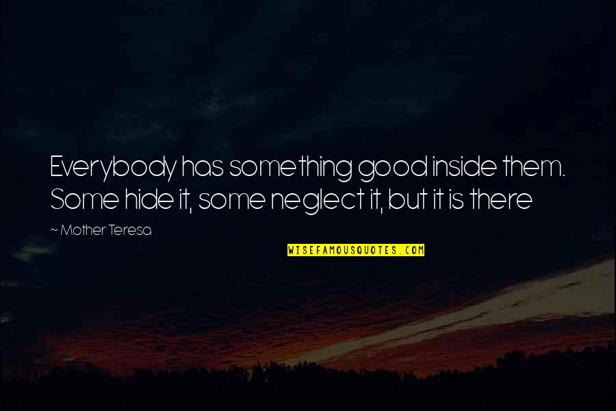 Inside Out Family Quotes By Mother Teresa: Everybody has something good inside them. Some hide