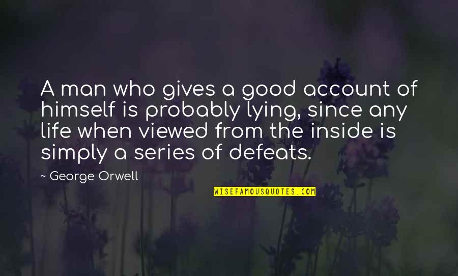 Inside Out Series Quotes By George Orwell: A man who gives a good account of