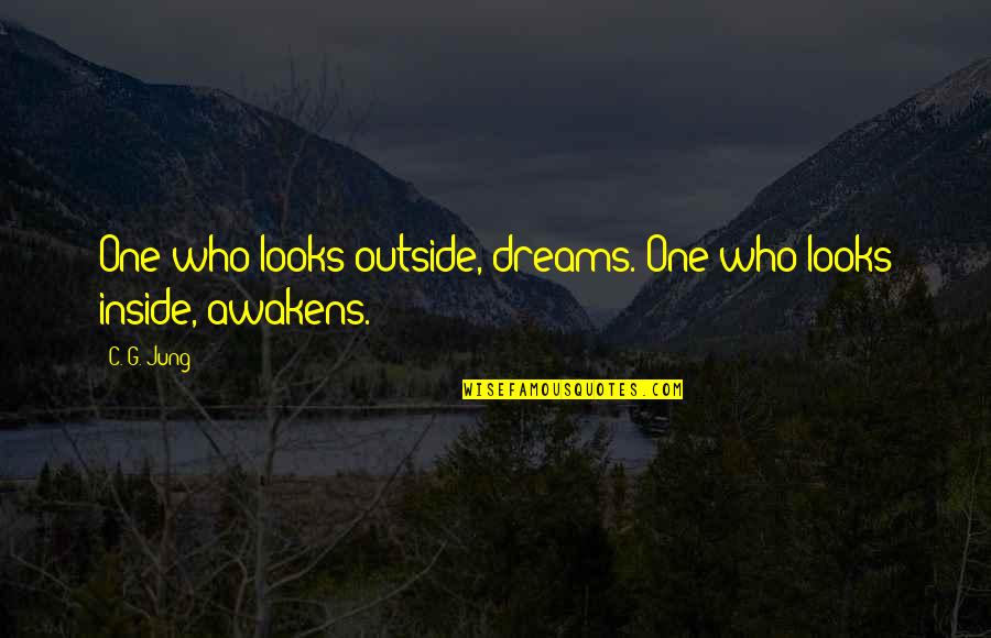 Inside Outside Quotes By C. G. Jung: One who looks outside, dreams. One who looks