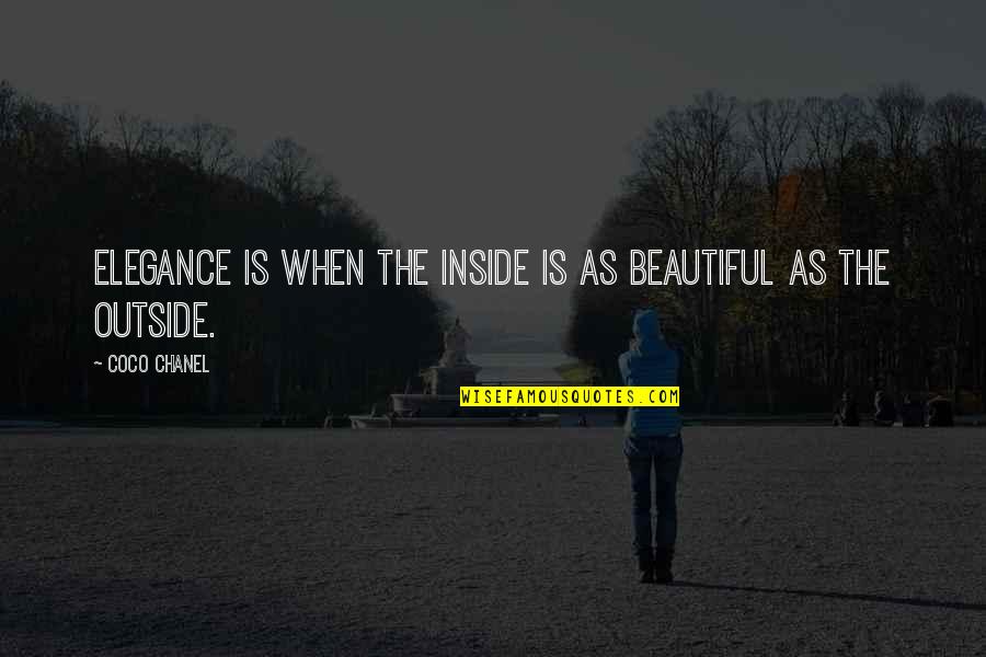 Inside Outside Quotes By Coco Chanel: Elegance is when the inside is as beautiful