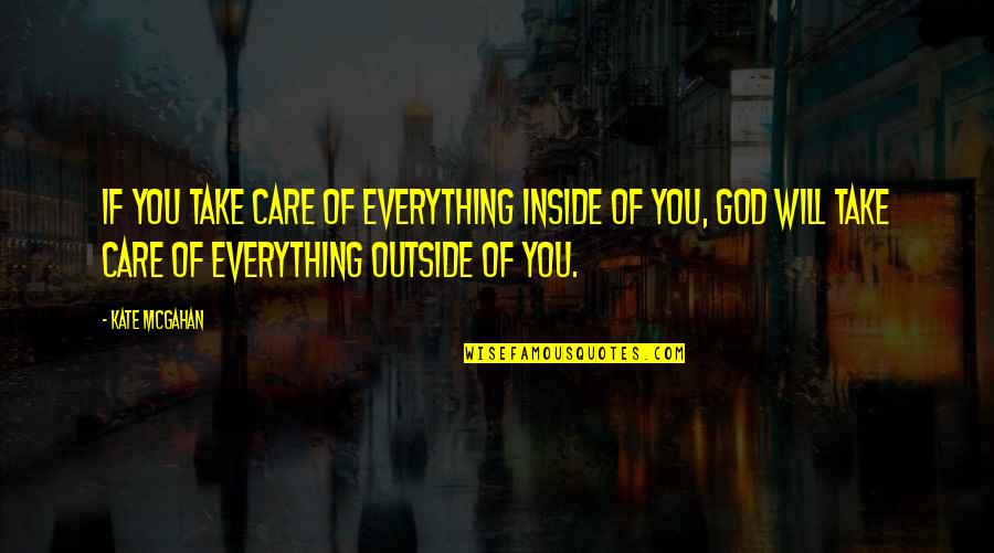 Inside Outside Quotes By Kate McGahan: If you take care of everything inside of