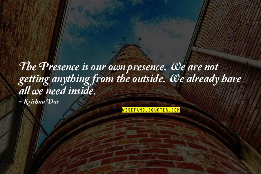 Inside Outside Quotes By Krishna Das: The Presence is our own presence. We are