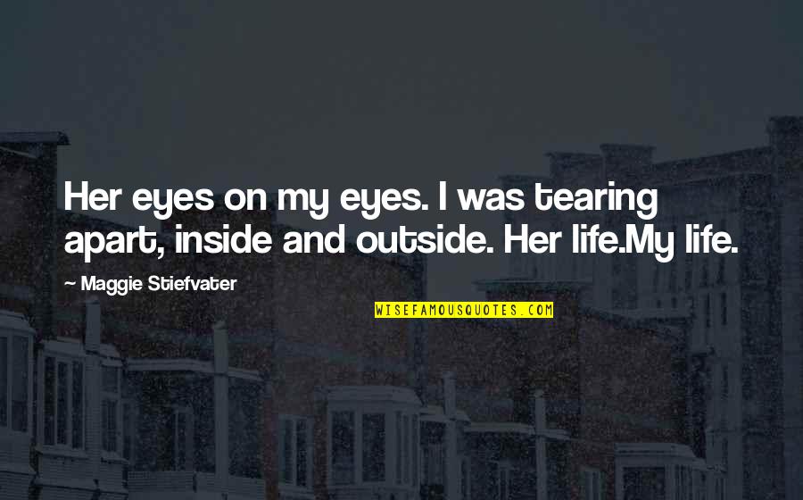 Inside Outside Quotes By Maggie Stiefvater: Her eyes on my eyes. I was tearing