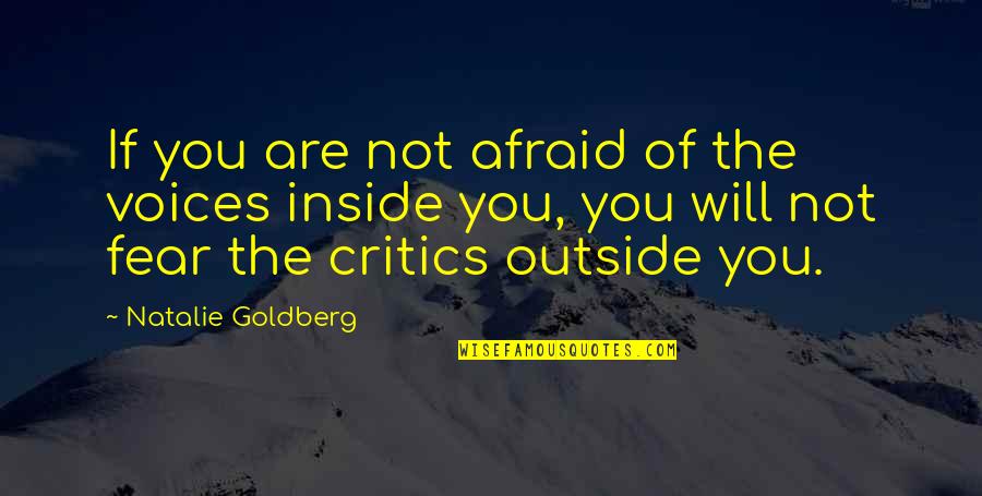 Inside Outside Quotes By Natalie Goldberg: If you are not afraid of the voices