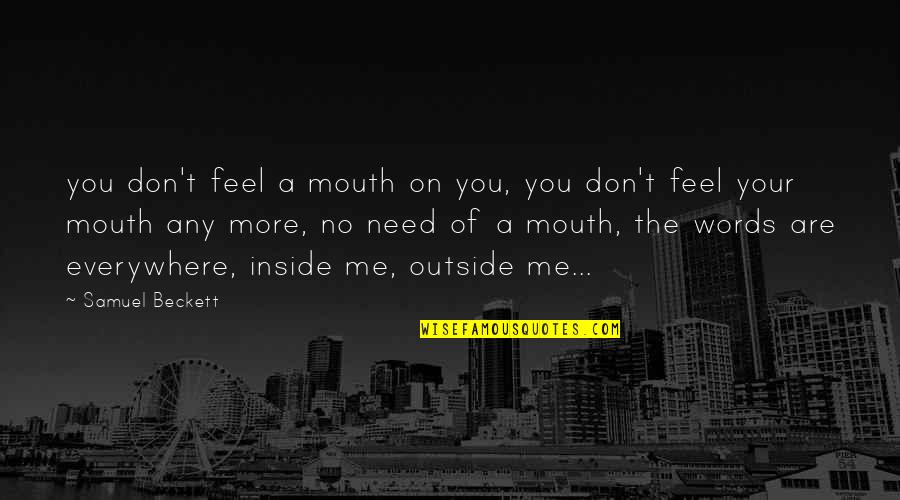 Inside Outside Quotes By Samuel Beckett: you don't feel a mouth on you, you