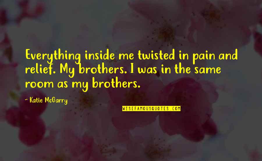 Inside Pain Quotes By Katie McGarry: Everything inside me twisted in pain and relief.