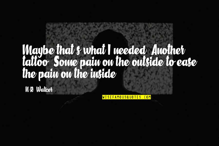 Inside Pain Quotes By N.R. Walker: Maybe that's what I needed. Another tattoo. Some