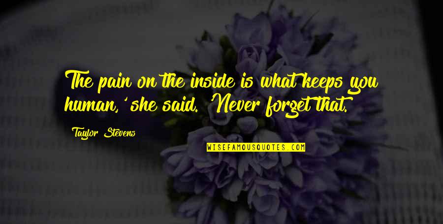 Inside Pain Quotes By Taylor Stevens: The pain on the inside is what keeps