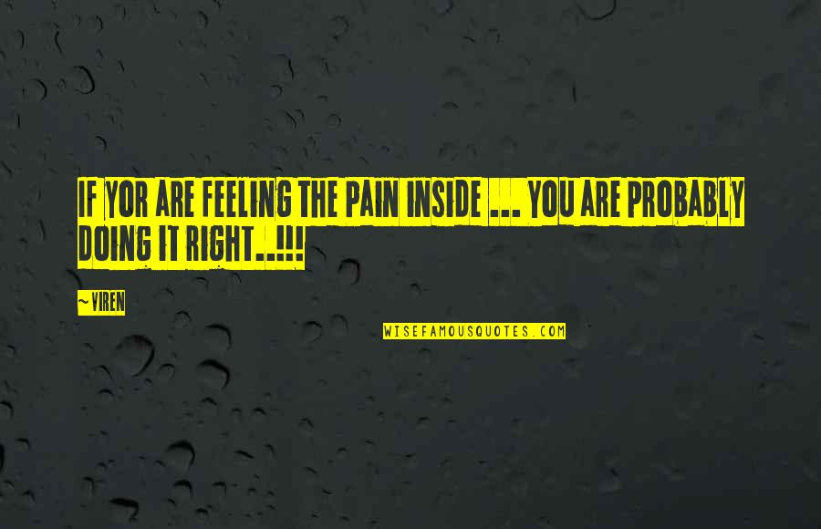 Inside Pain Quotes By Viren: If yor are feeling the Pain inside ...