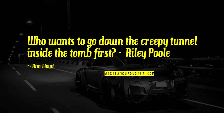 Inside Quotes By Ann Lloyd: Who wants to go down the creepy tunnel