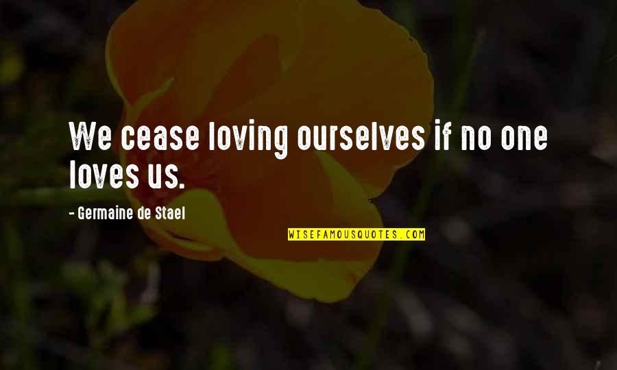 Inside Sympathy Cards Quotes By Germaine De Stael: We cease loving ourselves if no one loves