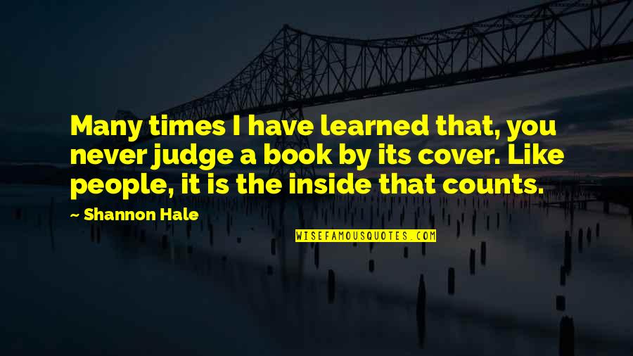 Inside That Counts Quotes By Shannon Hale: Many times I have learned that, you never