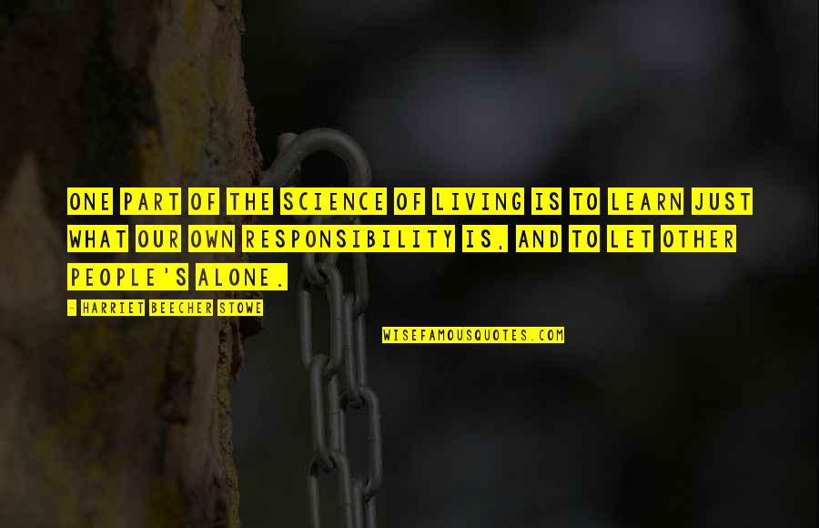 Inside The Actors Studio Quotes By Harriet Beecher Stowe: One part of the science of living is