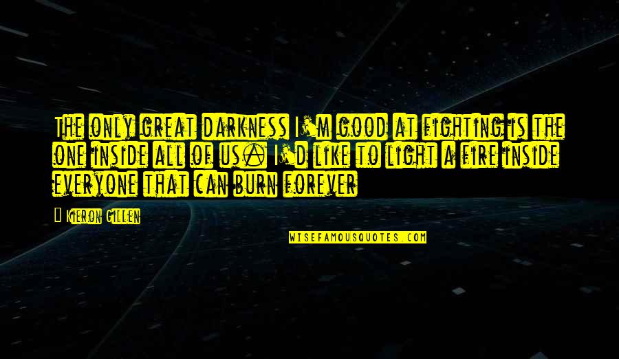 Inside The Fire Quotes By Kieron Gillen: The only great darkness I'm good at fighting