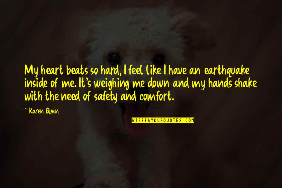 Inside The Heart Quotes By Karen Quan: My heart beats so hard, I feel like