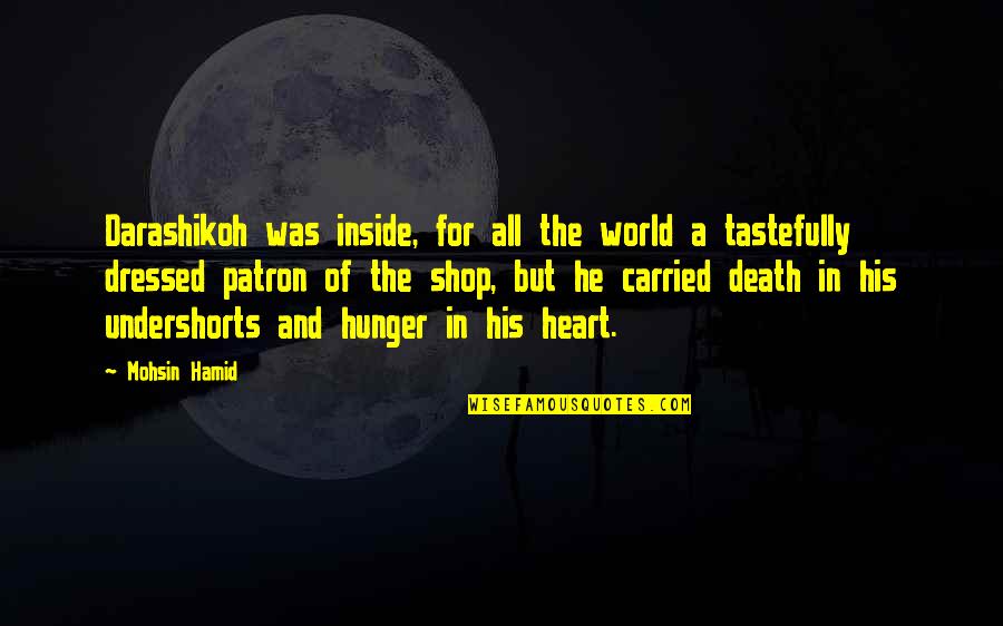 Inside The Heart Quotes By Mohsin Hamid: Darashikoh was inside, for all the world a