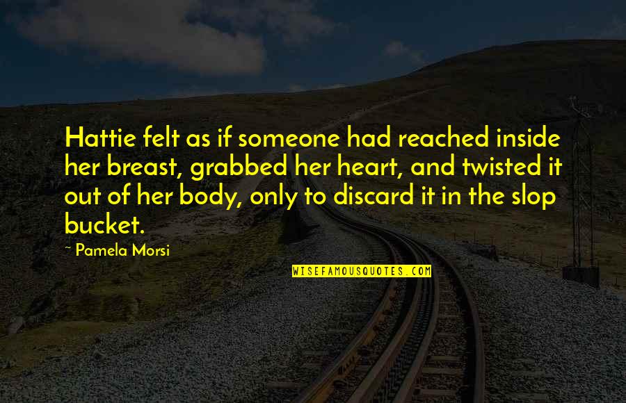 Inside The Heart Quotes By Pamela Morsi: Hattie felt as if someone had reached inside
