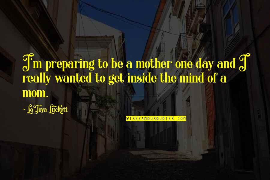 Inside The Mind Quotes By LeToya Luckett: I'm preparing to be a mother one day