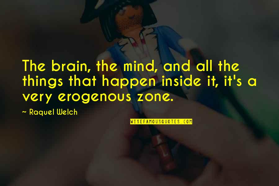 Inside The Mind Quotes By Raquel Welch: The brain, the mind, and all the things