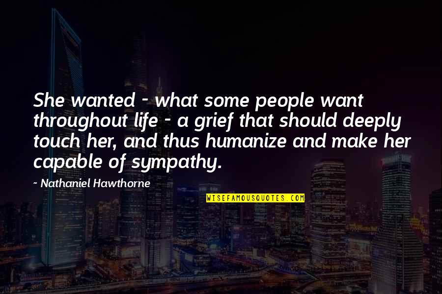 Inside The White House Quotes By Nathaniel Hawthorne: She wanted - what some people want throughout