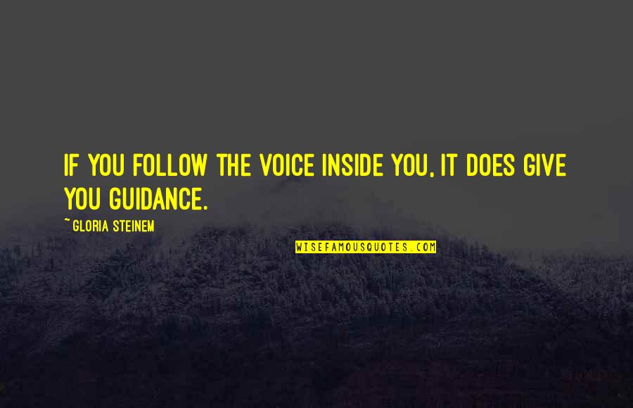 Inside Voice Quotes By Gloria Steinem: If you follow the voice inside you, it