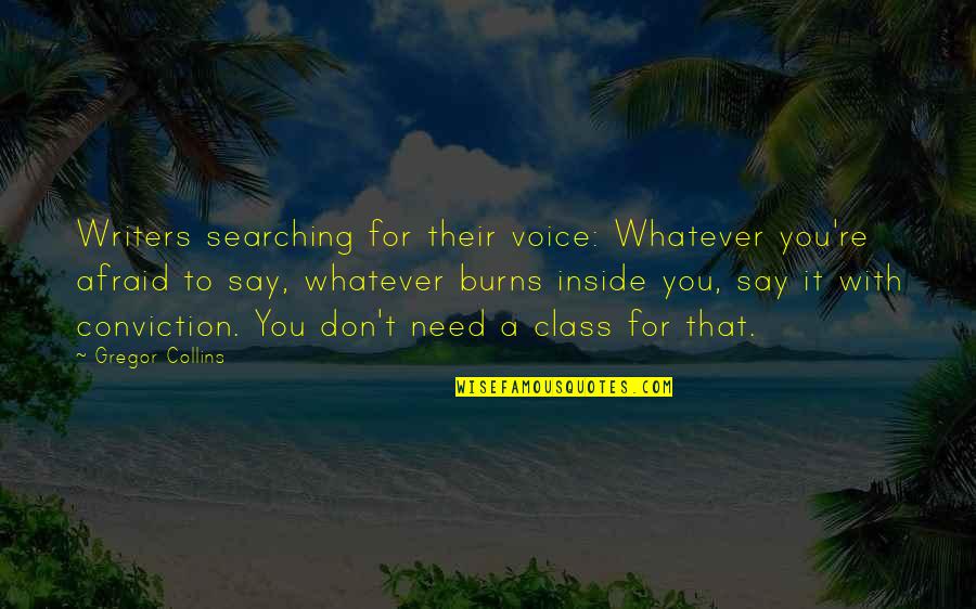 Inside Voice Quotes By Gregor Collins: Writers searching for their voice: Whatever you're afraid