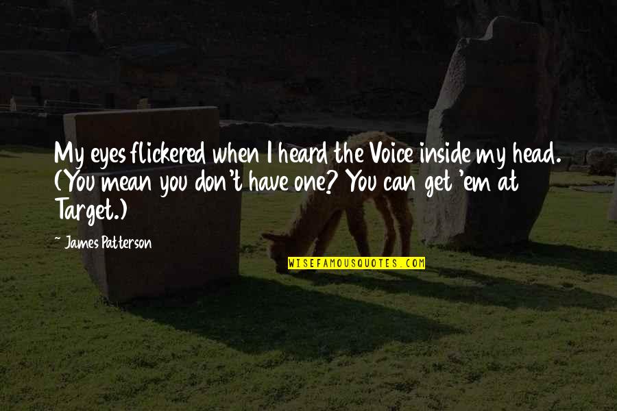 Inside Voice Quotes By James Patterson: My eyes flickered when I heard the Voice