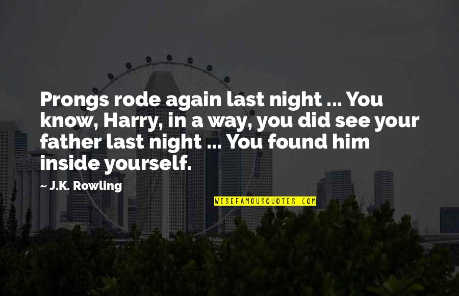 Inside You Quotes By J.K. Rowling: Prongs rode again last night ... You know,