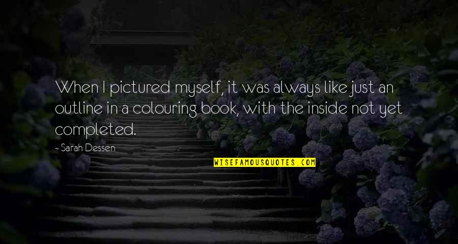 Inside You Quotes By Sarah Dessen: When I pictured myself, it was always like