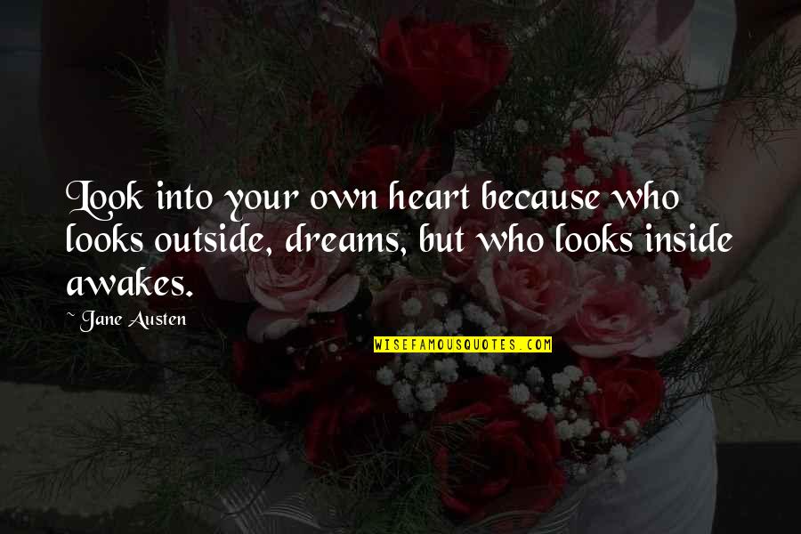 Inside Your Heart Quotes By Jane Austen: Look into your own heart because who looks Inside Your Heart Quotes By Jane Austen: Look into your own heart because who looks