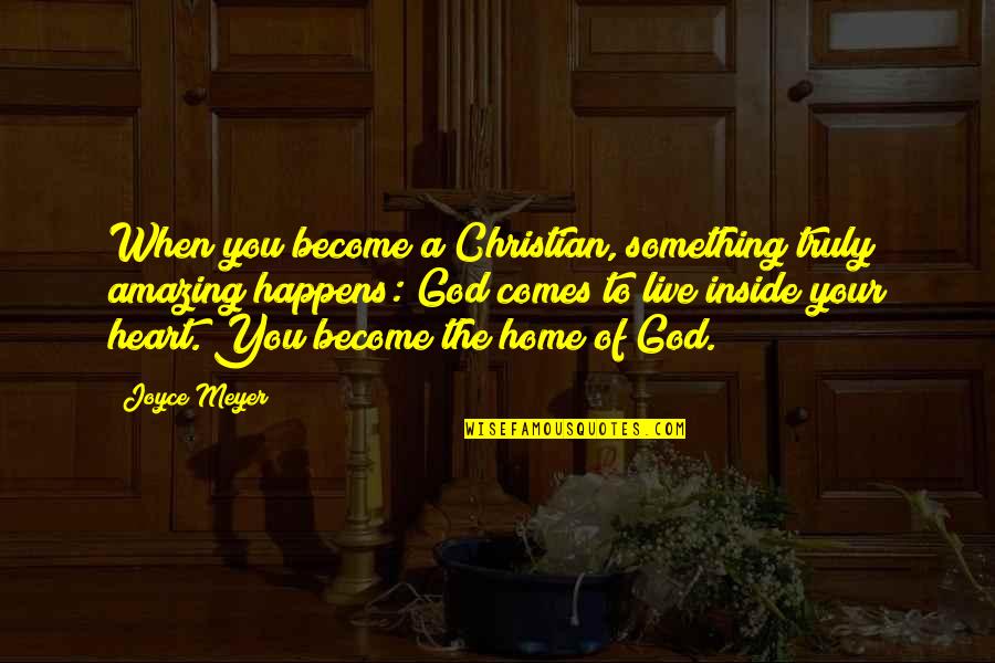 Inside Your Heart Quotes By Joyce Meyer: When you become a Christian, something truly amazing Inside Your Heart Quotes By Joyce Meyer: When you become a Christian, something truly amazing