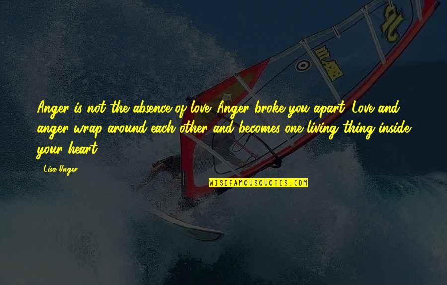 Inside Your Heart Quotes By Lisa Unger: Anger is not the absence of love. Anger Inside Your Heart Quotes By Lisa Unger: Anger is not the absence of love. Anger