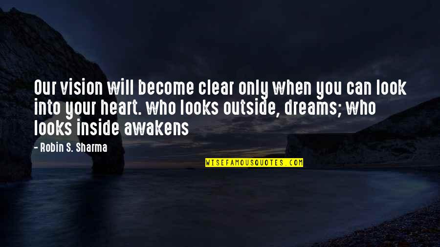 Inside Your Heart Quotes By Robin S. Sharma: Our vision will become clear only when you Inside Your Heart Quotes By Robin S. Sharma: Our vision will become clear only when you