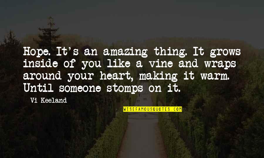 Inside Your Heart Quotes By Vi Keeland: Hope. It's an amazing thing. It grows inside