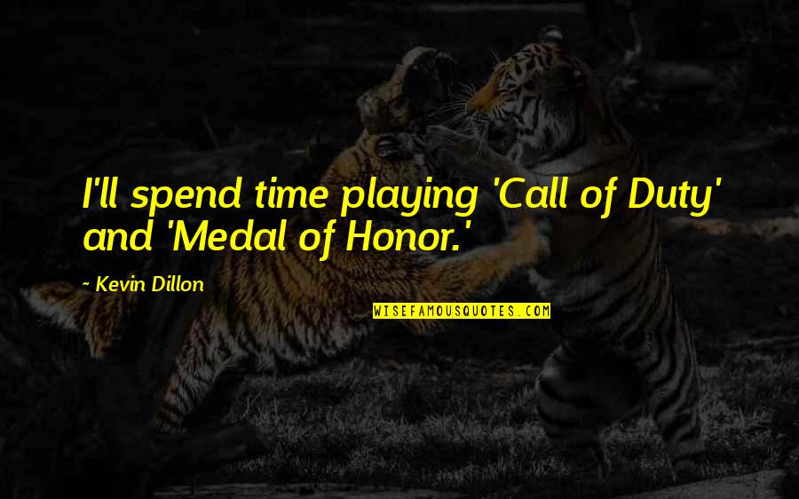 Insidecarolina Quotes By Kevin Dillon: I'll spend time playing 'Call of Duty' and Insidecarolina Quotes By Kevin Dillon: I'll spend time playing 'Call of Duty' and