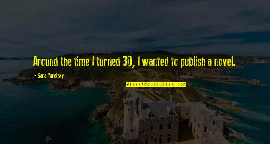 Insidecarolina Quotes By Sara Paretsky: Around the time I turned 30, I wanted Insidecarolina Quotes By Sara Paretsky: Around the time I turned 30, I wanted