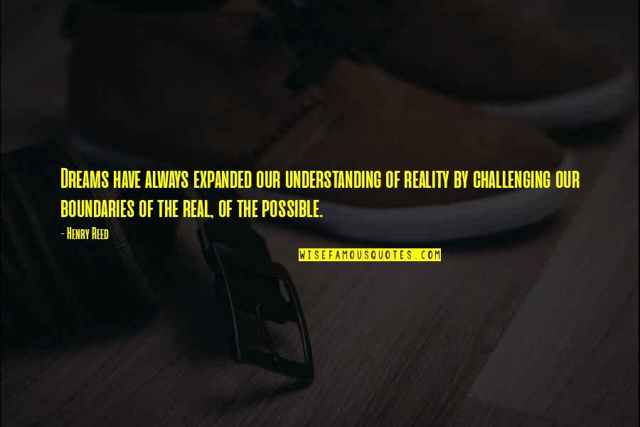 Insideious Quotes By Henry Reed: Dreams have always expanded our understanding of reality