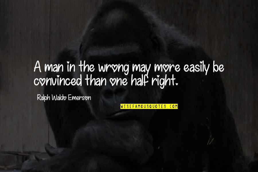 Insideious Quotes By Ralph Waldo Emerson: A man in the wrong may more easily