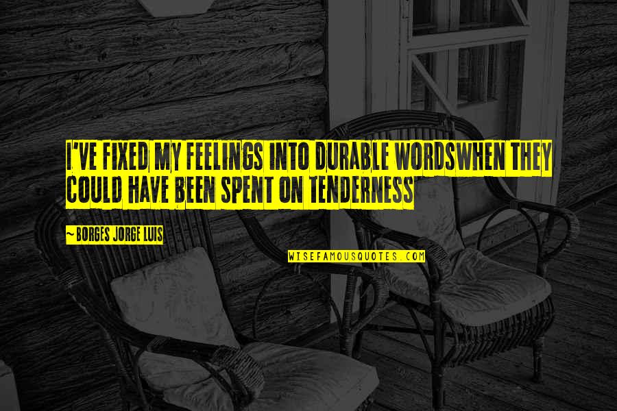 Insider Dealing Quotes By BORGES JORGE LUIS: I've fixed my feelings into durable wordswhen they Insider Dealing Quotes By BORGES JORGE LUIS: I've fixed my feelings into durable wordswhen they
