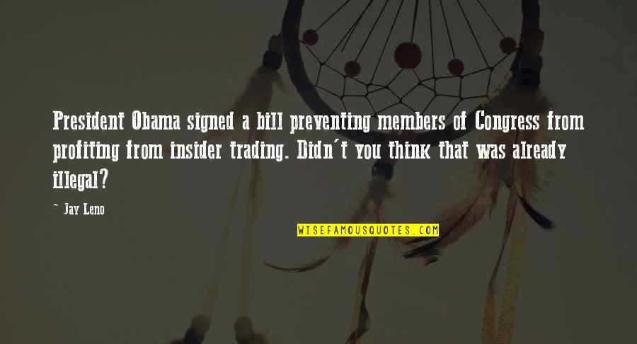 Insider Quotes By Jay Leno: President Obama signed a bill preventing members of