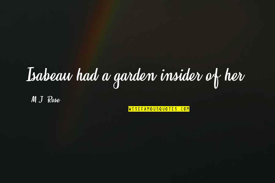 Insider Quotes By M.J. Rose: Isabeau had a garden insider of her.