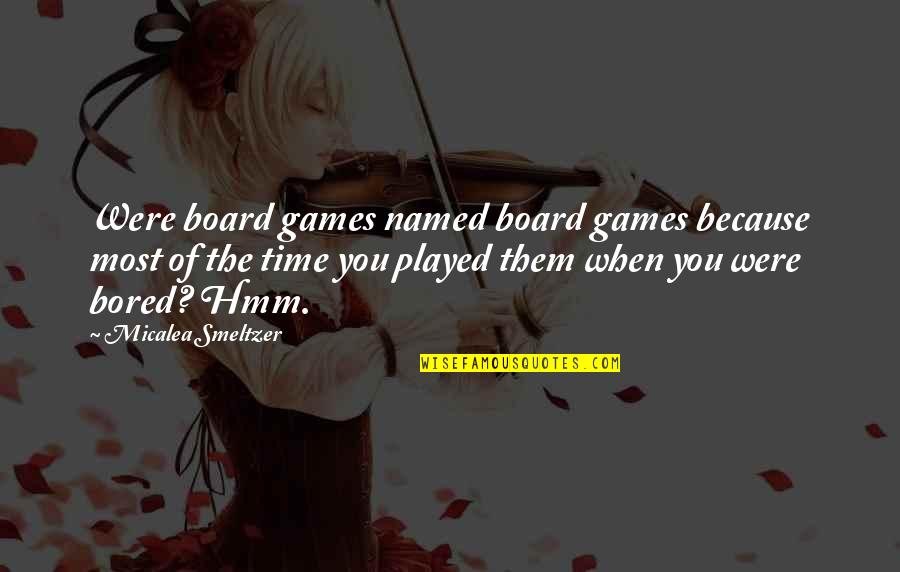 Insider Quotes By Micalea Smeltzer: Were board games named board games because most