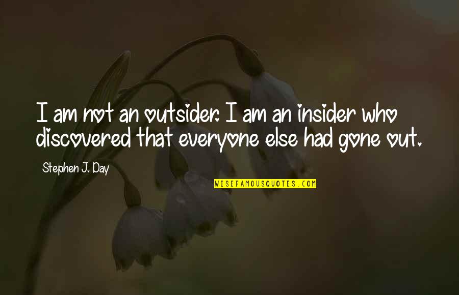 Insider Quotes By Stephen J. Day: I am not an outsider. I am an