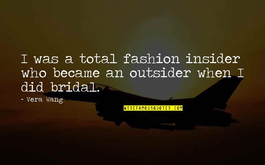 Insider Quotes By Vera Wang: I was a total fashion insider who became