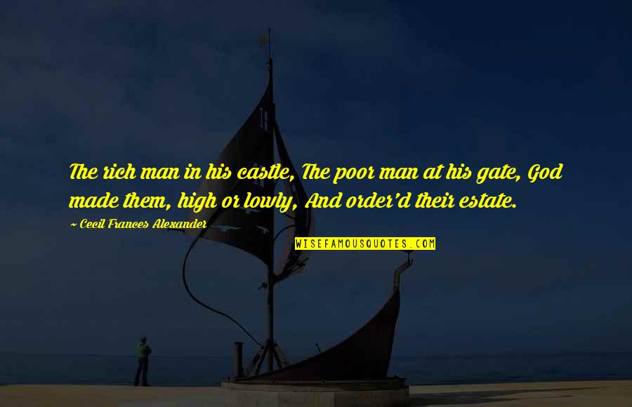 Insiders And Outsiders Quotes By Cecil Frances Alexander: The rich man in his castle, The poor