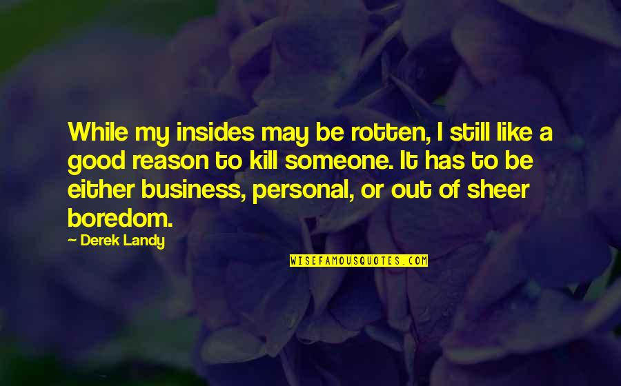 Insides Quotes By Derek Landy: While my insides may be rotten, I still