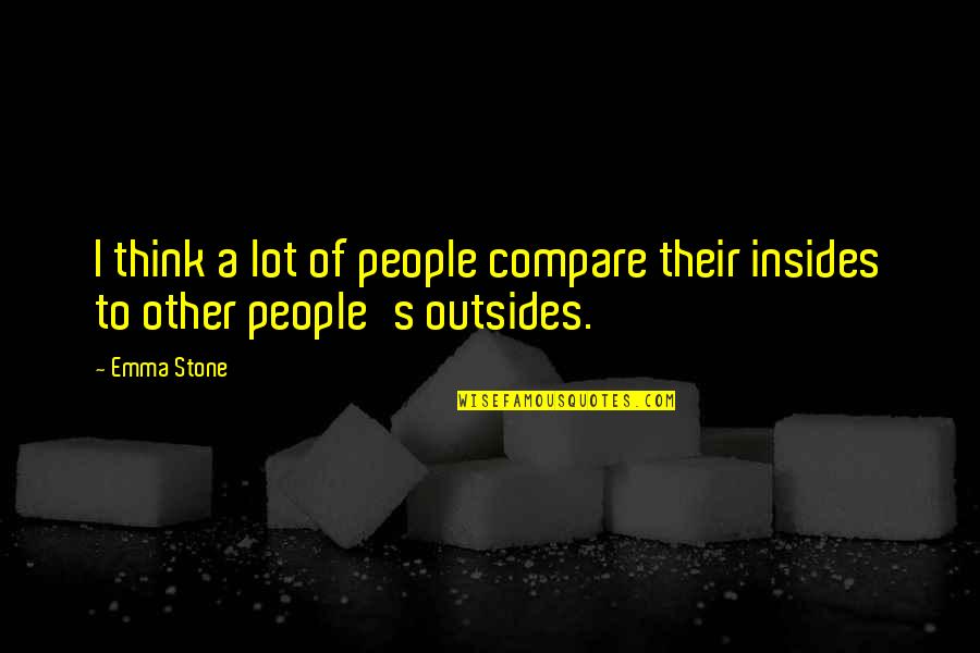 Insides Quotes By Emma Stone: I think a lot of people compare their