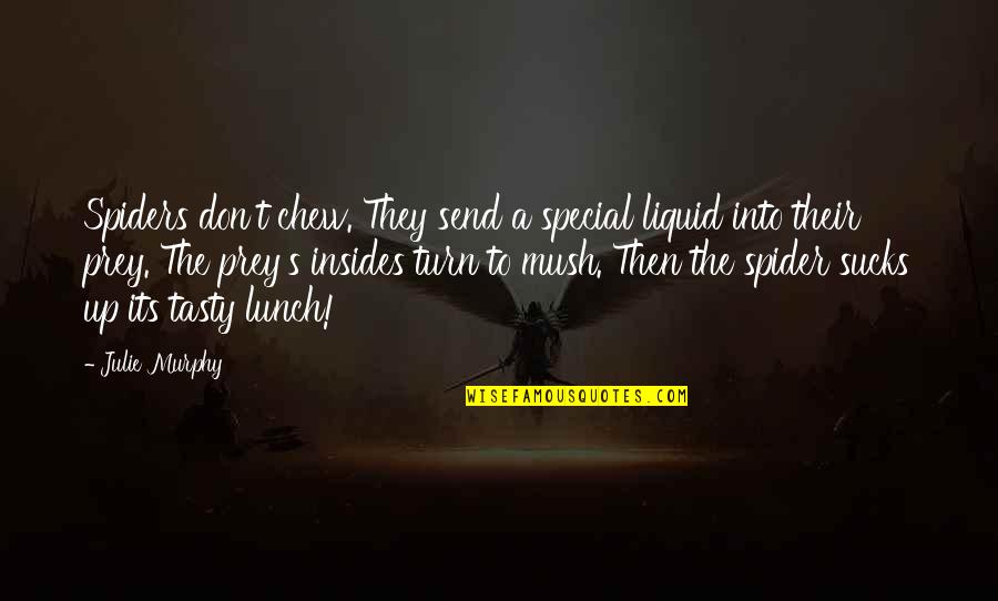 Insides Quotes By Julie Murphy: Spiders don't chew. They send a special liquid